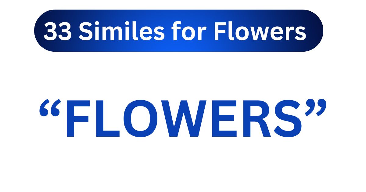 33 Similes for Flowers