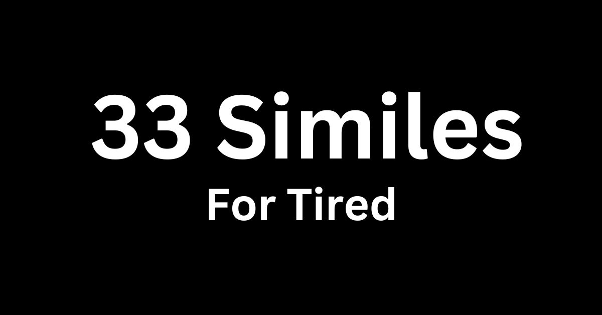 Similes for Tired