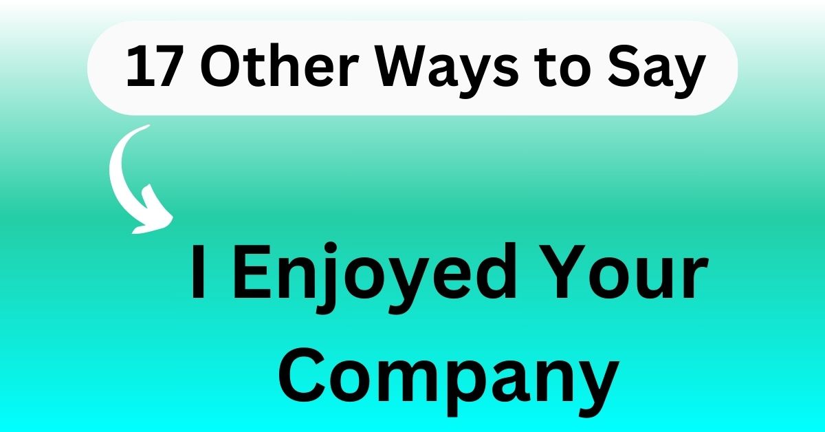 12 Other Ways to Say “I Enjoyed Your Company”