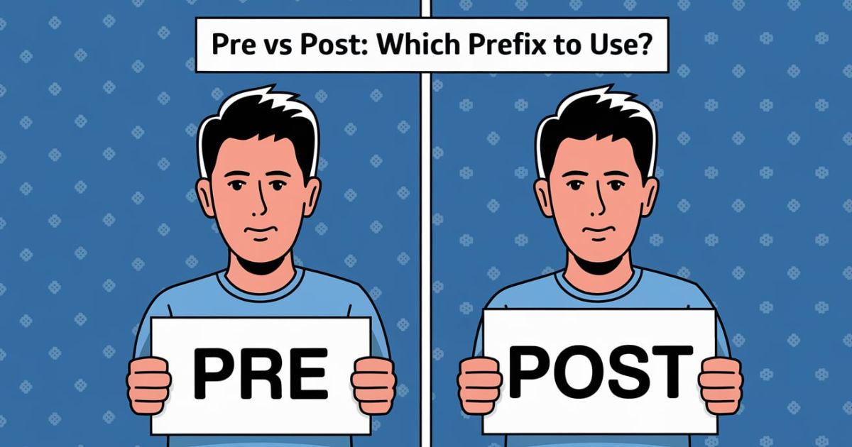 Pre vs Post Which Prefix to Use